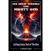 Our Great Terrible and Mighty God Letting Jesus Out of The Box, Paperback