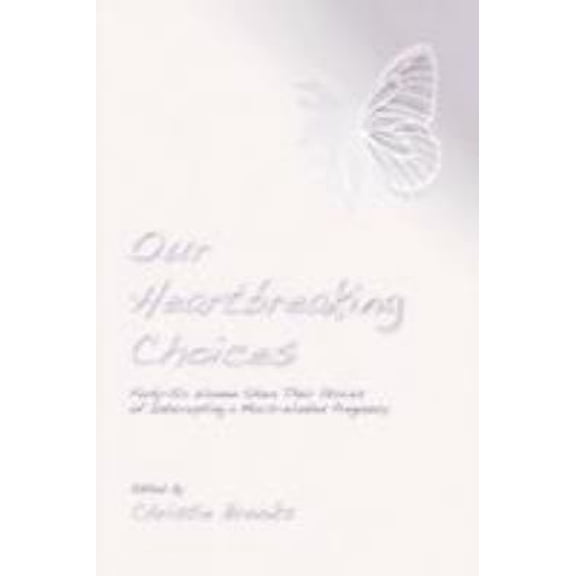 Pre-Owned Our Heartbreaking Choices: Forty-Six Women Share Their Stories of Interrupting a Much-Wanted Pregnancy, 9780595530472, 0595530478, Paperback, 1 edition