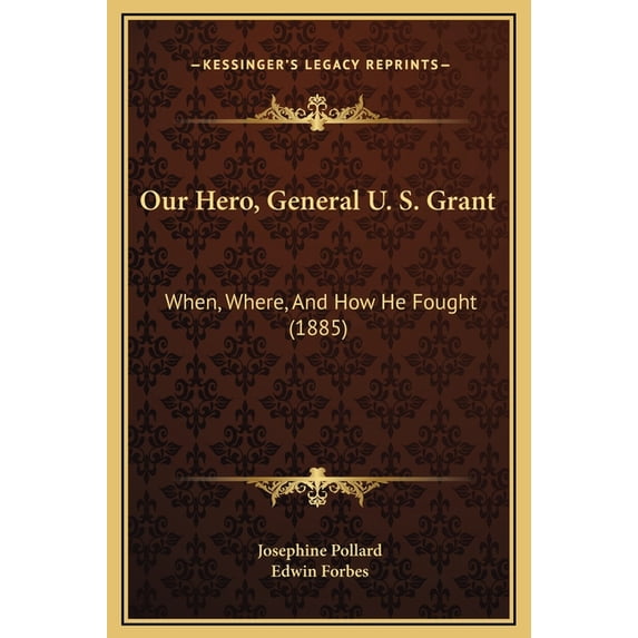 Our Hero, General U. S. Grant: When, Where, and How He Fought (1885) Hardcover