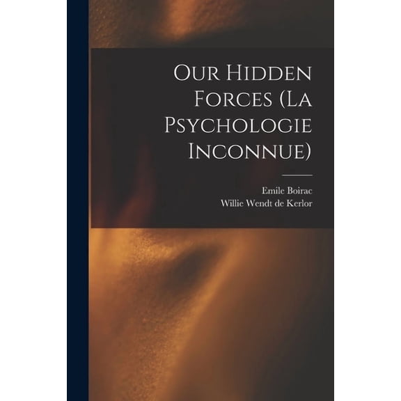 Our Hidden Forces (La Psychologie Inconnue), (Paperback)
