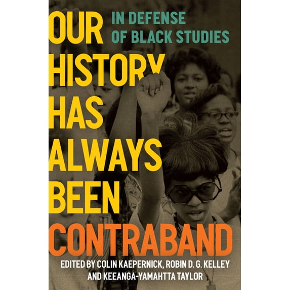 Our History Has Always Been Contraband: In Defense of Black Studies ...