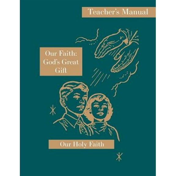 Our Holy Faith: Our Faith: God's Great Gift: Teacher's Manual: Our Holy Faith Series (Paperback)