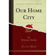 Our Home City Classic Reprint