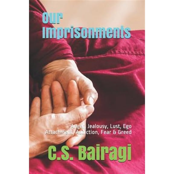 Pre-Owned Our Imprisonments: Anger, Jealousy, Lust, Ego Attachment, Addiction, Fear & Greed
