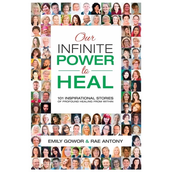 Our Infinite Power to Heal: 101 Inspirational Stories of Profound Healing from Within, (Paperback)