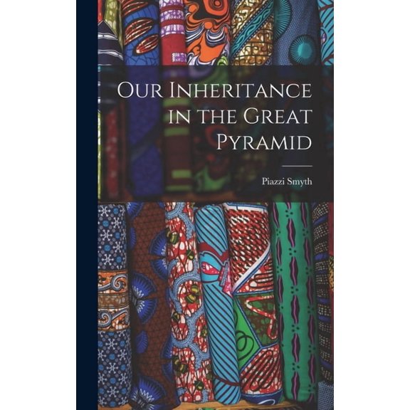 Our Inheritance in the Great Pyramid, (Hardcover)