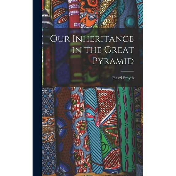 Our Inheritance in the Great Pyramid, (Hardcover)