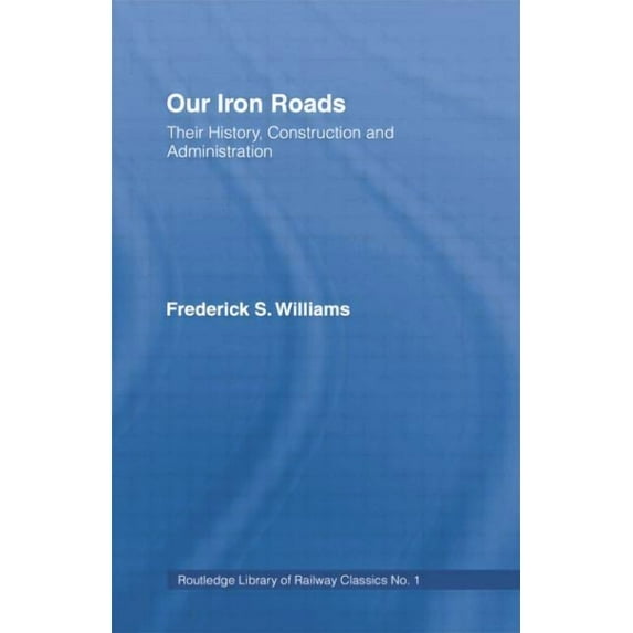 Our Iron Roads: Their History, Construction and Administraton, (Paperback)