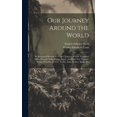 thumbnail image 1 of Our Journey Around the World: An Illustrated Record of a Year's Travel, Or Forty Thousand Miles Through India, China, Ja, (Hardcover), 1 of 1