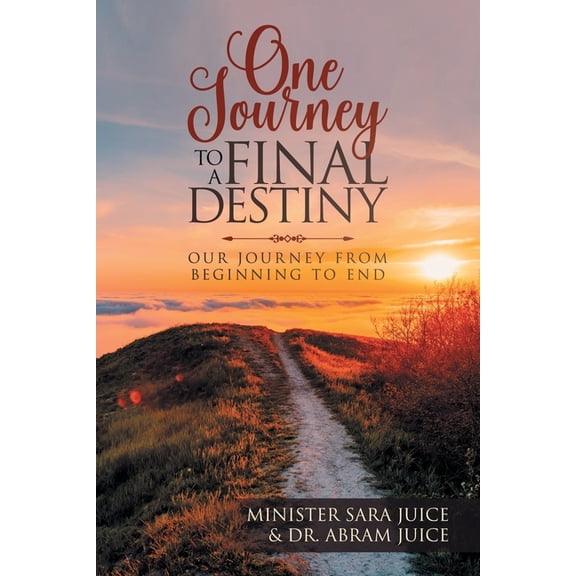 One Journey To A Final Destiny: Our Journey From Beginning To End, (Paperback)