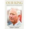 thumbnail image 1 of Our King : Charles III: The Man and the Monarch Revealed (Hardcover), 1 of 1