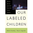thumbnail image 1 of Pre-Owned Our Labeled Children: What Every Parent and Teacher Needs to Know about Learning (Paperback 9780738203652) by Robert J Sternberg, Elena Grigorenko, 1 of 1