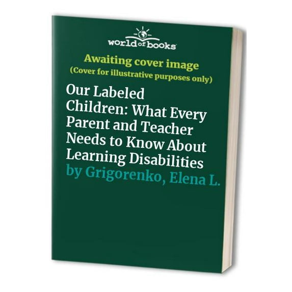 Pre-Owned Our Labeled Children: What Every Parent And Teacher Needs To Know About Learning Disabilities (Hardcover) 0738201855 9780738201856
