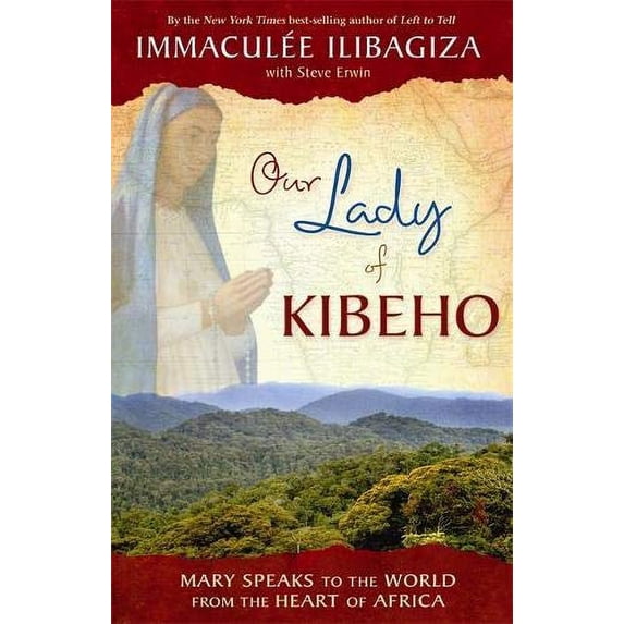 Pre-Owned Our Lady Of Kibeho: Mary Speaks to the World from the Heart of Africa Hardcover