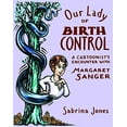 thumbnail image 1 of Pre-Owned Our Lady of Birth Control: A Cartoonist's Encounter with Margaret Sanger (Paperback) 1593766408 9781593766405, 1 of 1