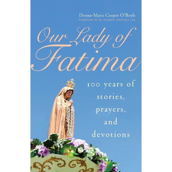 Our Lady of Fatima : 100 Years of Stories, Prayers, and Devotions (Paperback)