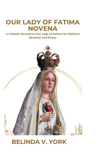 Our Lady of Fatima Novena: A Catholic Novena to Our Lady of Fatima for Spiritual Renewal and Peace, (Paperback)