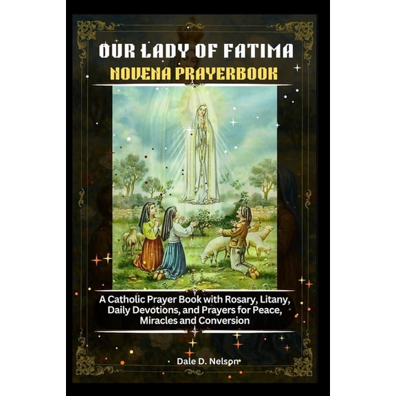 Our Lady of Fatima Novena Prayerbook: A Catholic Prayer Book with Rosary, Litany, Daily Devotions, and Prayers for Peace, (Paperback)