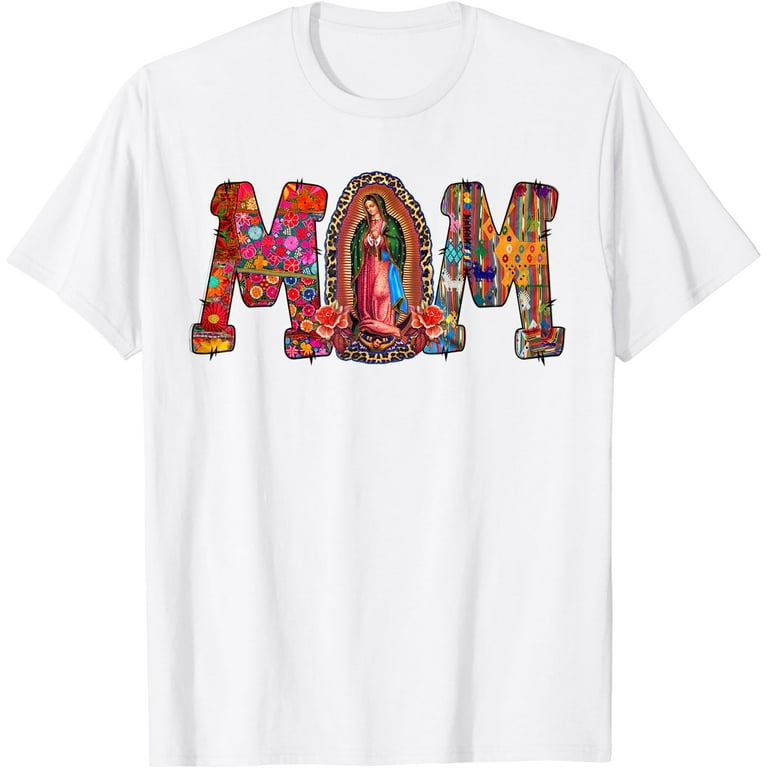 Our Lady Of Guadalupe Virgin Mary Catholic Mexico T Shirt Our Lady Of Guadalupe Virgin Mary Catholic Mexico T Shirt