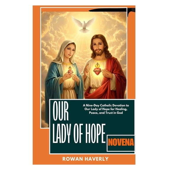 Our Lady of Hope Novena: A Nine-Day Catholic Devotion to Our Lady of Hope for Healing, Peace, and Trust in God, (Paperback)