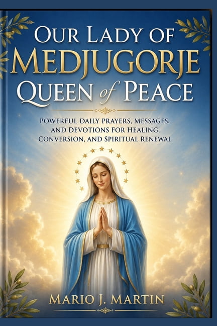 Our Lady of Medjugorje: QUEEN OF PEACE: Powerful Daily Prayers, Marian Messages, and Devotions for Peace, Healing, Conve, (Paperback)