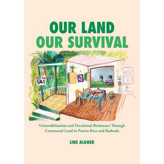Our Land, Our Survival: Vulnerabilization and Decolonial Resistance through Communal Land in Puerto Rico and Barbuda, (Paperback)