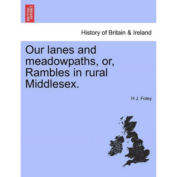 Our Lanes and Meadowpaths, Or, Rambles in Rural Middlesex. (Paperback)