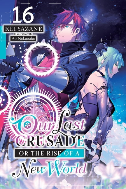 Our Last Crusade or the Rise of a New Wo Our Last Crusade or the Rise of a New World, Vol. 16 (Light Novel): Volume 16, Book 16, (Paperback)