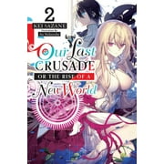 Our Last Crusade or the Rise of a New Wo Our Last Crusade or the Rise of a New World, Vol. 2 Light Novel Volume 2, Paperback