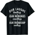 thumbnail image 1 of Our Laughs limitless Memories countless Friendship endless T-Shirt, 1 of 4