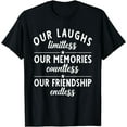 thumbnail image 1 of Our Laughs limitless Memories countless Friendship endless T-Shirt, 1 of 4