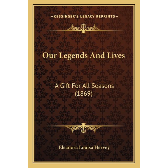 Our Legends And Lives : A Gift For All Seasons (1869) (Paperback)