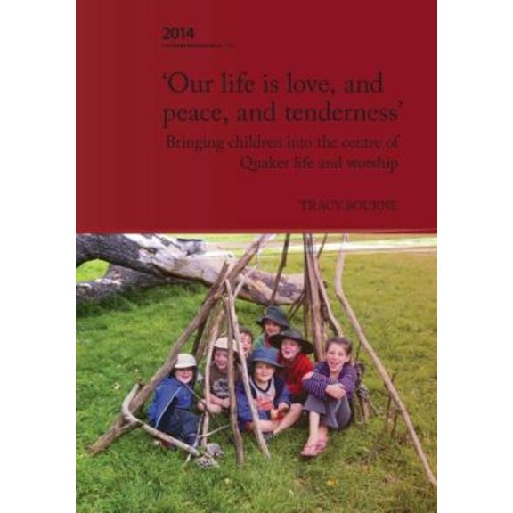 Pre-Owned 'Our Life Is Love, and Peace and Tenderness' : Bringing Children into the Centre of Quaker Life and Worship (Paperback) 9780992385705