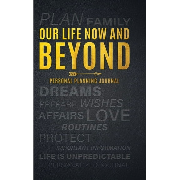 Our Life Now and Beyond: Personal Planning Journal, (Hardcover)