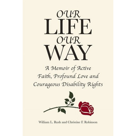 Our Life Our Way: A Memoir of Active Faith, Profound Love and Courageous Disability Rights, (Paperback)