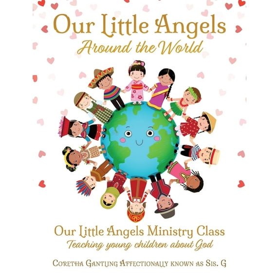 Our Little Angels Around the World: Our Little Angels Ministry Class--Teaching young children about God., (Paperback)
