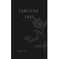 thumbnail image 1 of Our Little Lives: A Book Of Poetry & Prose, (Paperback), 1 of 1
