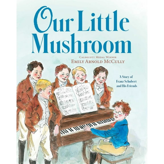 Our Little Mushroom: A Story of Franz Schubert and His Friends, (Hardcover)