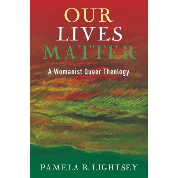 Our Lives Matter: A Womanist Queer Theology, (Paperback)