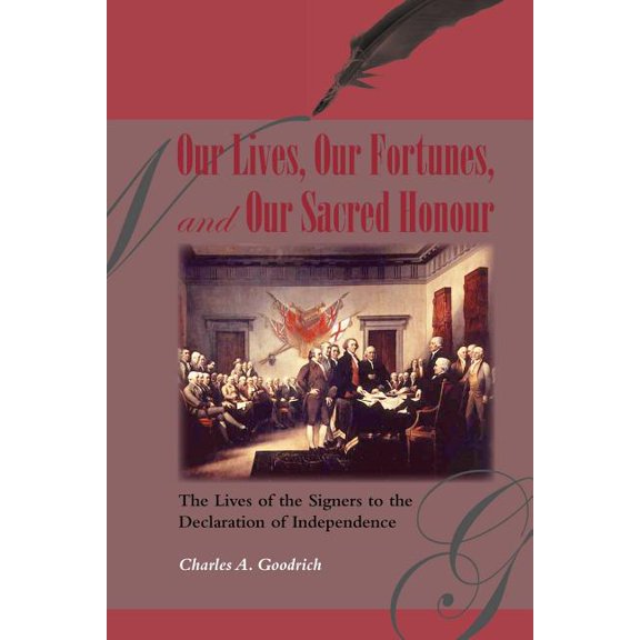 Our Lives, Our Fortunes and Our Sacred Honour: The Lives of the Signers to the Declaration of Independence (Paperback)