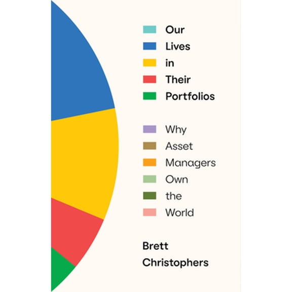 Pre-Owned Our Lives in Their Portfolios: Why Asset Managers Own the World (Hardcover) 1839768983 9781839768989