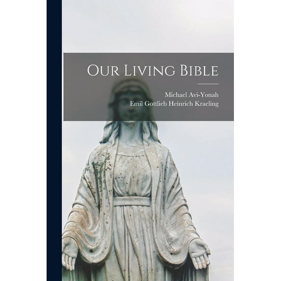 Our Living Bible (Paperback) by Michael 1904-1974 Avi-Yonah, Emil Gottlieb Heinrich 1892- Kraeling