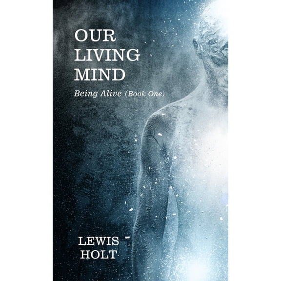Being-Alive Our Living Mind, Book 1, (Paperback)