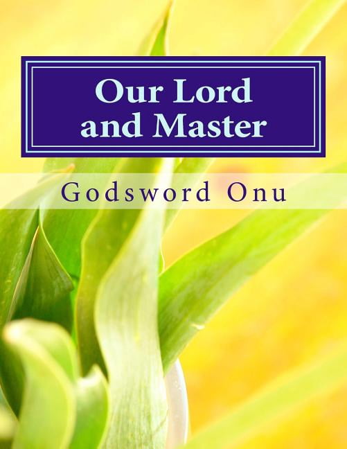 Our Lord and Master: The One That Owns Us and Is Worthy of All Our Submission