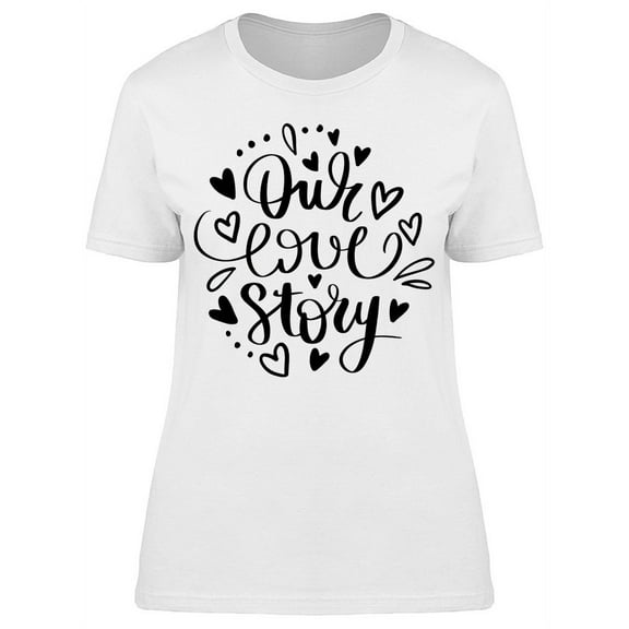 Our Love Story T-Shirt Women -Image by Shutterstock, Female Small