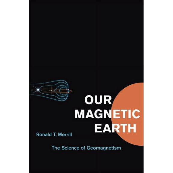 Our Magnetic Earth : The Science of Geomagnetism (Paperback)