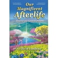thumbnail image 1 of Our Magnificent Afterlife: Beyond Our Fondest Dreams, (Paperback), 1 of 1