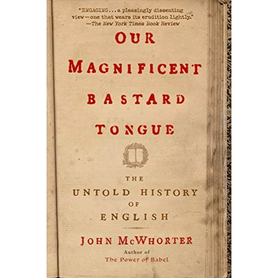 Pre-Owned Our Magnificent Bastard Tongue: The Untold History of English (Paperback) 1592404944 9781592404940