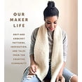 thumbnail image 1 of Pre-Owned Our Maker Life: Knit and Crochet Patterns, Inspiration, and Tales from the Creative Community (Hardcover) 1419747134 9781419747137, 1 of 1