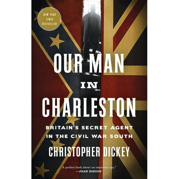 Our Man in Charleston: Britain's Secret Agent in the Civil War South, (Paperback)